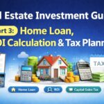 Real Estate Investment Guide Part 3 – Home Loan, ROI Calculation and Tax Planning in India